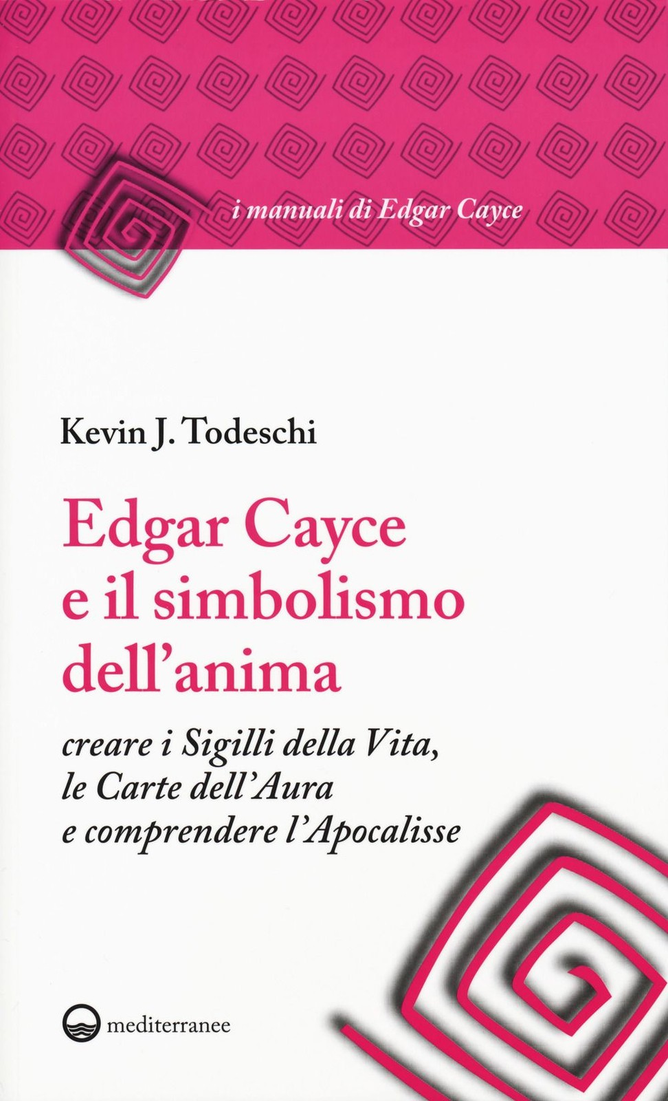 Libri Todeschi Kevin J. - Edgar Cayce E Il Simbolismo Dell'Anima. Creare I Sigil