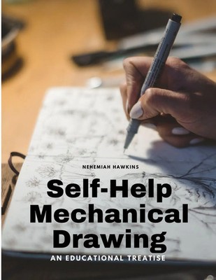 Self-Help Mechanical Drawing - An Educational Treatise Nehemiah Hawkins Buch