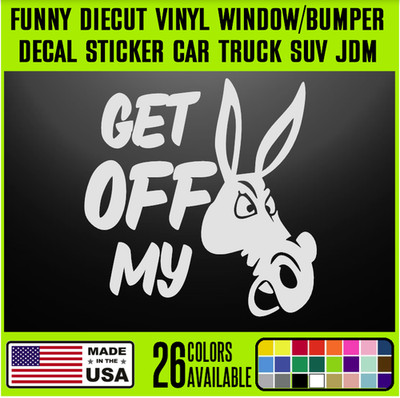 Get Off My As* Funny DieCut Vinyl Window Decal Sticker Car Truck SUV JDM { j67
