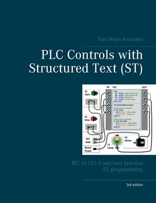 PLC Controls with Structured Text (ST), V3: IEC 61131-3 and best practice ST...