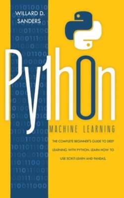 Python Machine Learning: the complete beginner's guide to deep learning with
