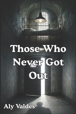 Those Who Never Got Out by Aly Vald?s Paperback Book
