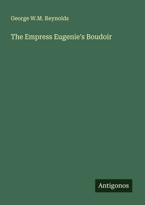 George W. M. Reynolds | The Empress Eugenie's Boudoir | Taschenbuch | Englisch
