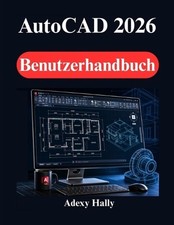 AutoCAD 2026 Benutzerhandbuch: Anleitungen f r 2D Zeichnungen, 3DModellierung un