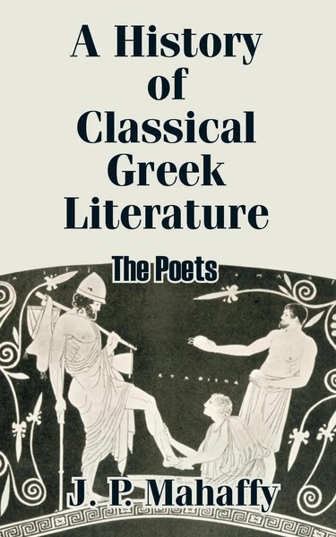 A History of Classical Greek Literature | the Poets | John Pentland Mahaffy-image