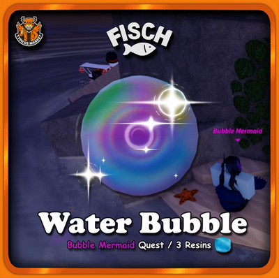 [FISCH] - Watter Bubble - [ Bubble Mermaid Quest / 3 Resins  ]