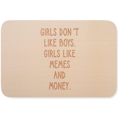 Girls don't like boys. Girls like memes and money 15001000445