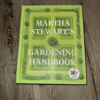 Martha Stewart's Gardening Handbook : The Essential Guide to Designing,...