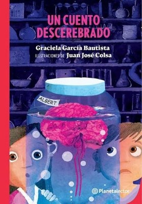 Un Cuento Descerebrado / A Mindless Story by Graciela Garc?a Bautista (Spanish) 