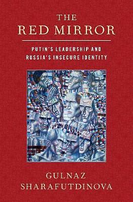 The Red Mirror: Putin's Leadership and Russia's. Sharafutdinova** - Image 6