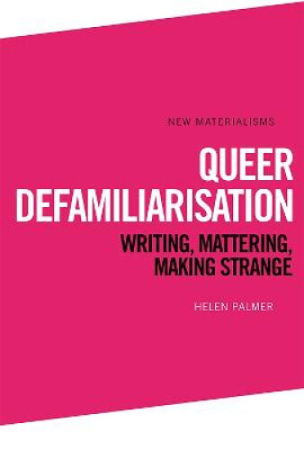 Thumbnail - Queer Defamiliarisation: Writing, Mattering, Making Strange (new