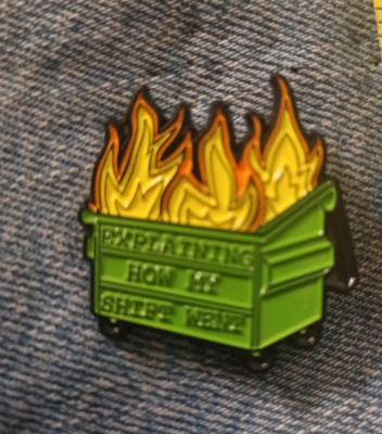 DUMPSTER FIRE-HOW THE SHIFT WENT- ENAMEL / LAPEL PIN-UNBRANDED-NEXT DAY SHIPPING