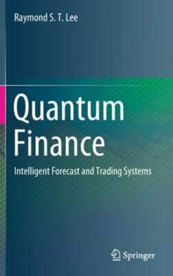 Quantum Finance: Intelligent Forecast and Trading Systems by Raymond S T Lee