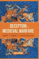 Deception In Medieval Warfare Trickery And Cunning In The Central Middle Ages