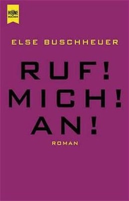 Ruf! Mich! An!. Roman Roman Buschheuer, Else: 1317920