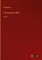 Anonymous | The Emigrant's Wife | Buch | Englisch (2022) | Vol. Iii | Gebunden