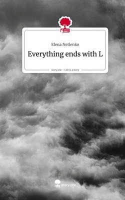 Elena Netlenko | Everything ends with L. Life is a Story - story.one | Buch