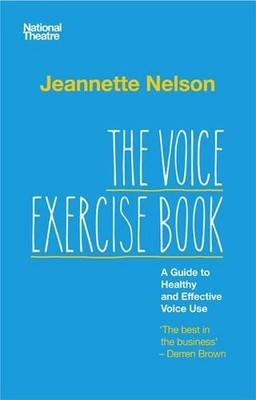 The Voice Exercise Book: A Guide to Healthy and E by Jeannette Nelson 0957225911