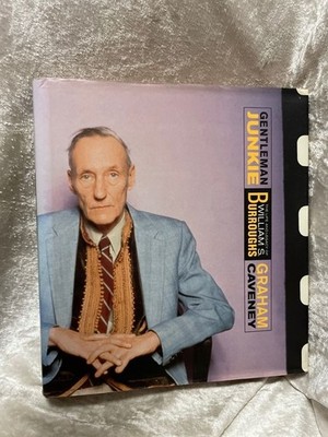 Gentleman Junkie: The Life and Legacy of William S. Burroughs Caveney, Graham: