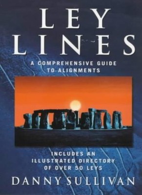 Ley Lines: A Comprehensive Guide to Alignments,Danny Sullivan- 9