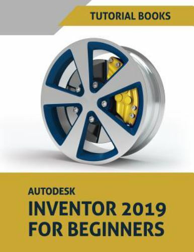 Autodesk Inventor 2019 For Beginners: Par- 1790112850, paperback, Tutorial Books