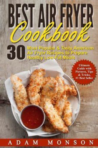 Best Air Fryer Cookbook: 30 Most Popular and Tasty American Air Fryer ...