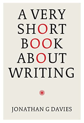 A Very Short Book about Writing -  NEW Jonathan G. Dav 2021