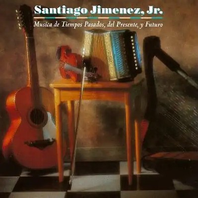 Santiago Jimenez Jr. - Musica de Tiempos Pasados, del Presente, y Futuro