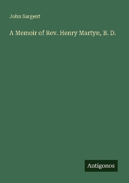 A Memoir Of Rev. Henry Martyn, B. D. John Sargent-image