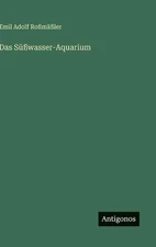 Das Swasser-Aquarium by Emil Adolf Rossm?ssler (German) Hardcover Book