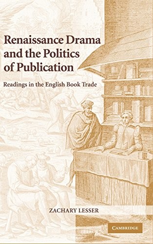 Renaissance Drama and the Politics of Publicati. Lesser<|