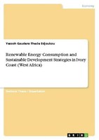 Renewable Energy Consumption And Sustainable Development Strategies In Ivory Coa