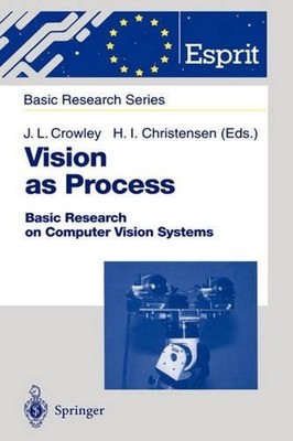 Vision as Process: Basic Research on Computer Vision Systems by James L. Crowley