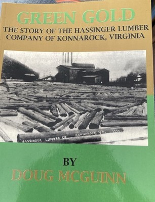 Green Gold, Story Of The HASSINGER LUMBER CO, Konnarock, Virginia By Doug McGinn