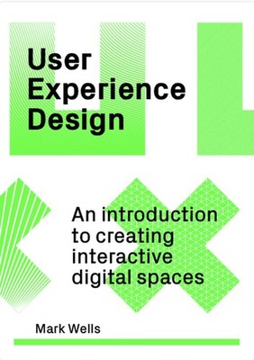 User Experience Design: An Introduction to Creating Interactive Digital Spac...