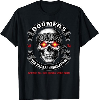 BOOMER Generation Badass Before All You Sissies Where Born T-Shirt, Unisex Tee