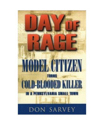 Day of Rage: Model Citizen Turns Cold-Blooded Killer in a Pennsylvania Small Tow