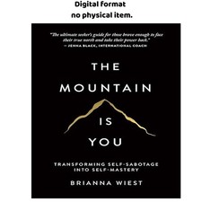 The Mountain Is You: Transforming Self-Sabota...