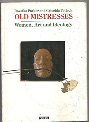 Old Mistresses: Women, Art and Ideology by Pollock, Griselda 0863581854
