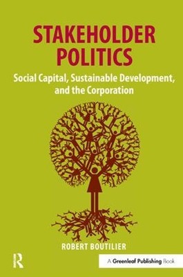 Stakeholder Politics: Social Capital, Sustainable Development, and the Corporati