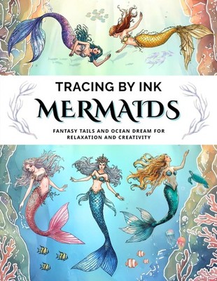 Fantasy Mermaid Ink Tracing Book: A Reverse Coloring Follow the White Lines to U