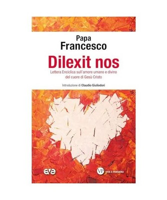 Dilexit nos. Lettera Enciclica sull'amore umano e divino del cuore di Gesù Cris
