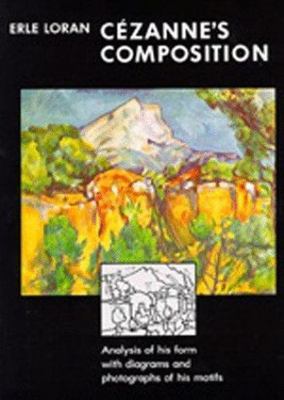 Cezanne's Composition: Analysis of His Form with Diagrams and Photographs of H..