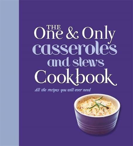 One and Only Casserole and Stews Cookbook: All the Recipes You Will Ever Need B