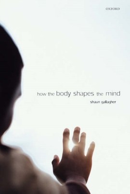 HOW THE BODY SHAPES THE MIND PAPERBACK by Shaun Department of Philosophy