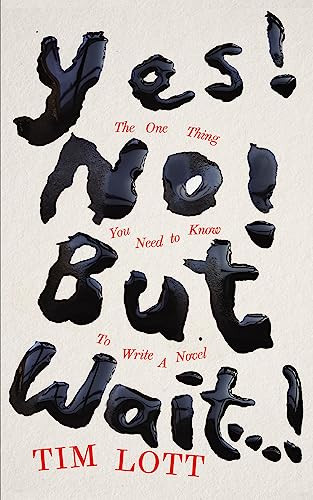 Yes! No! But Wait...! : The One Thing You Need To Know To Write A Novel Tim Lott - Image 7
