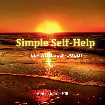 Simple Self-Help Help With Self Doubt: A Self-Help Book About Self Doubt Hill