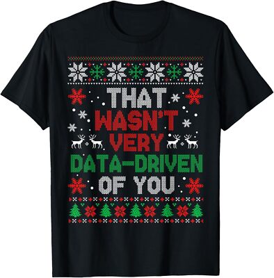 That Wasn't Very Data Driven of You Christmas Xmas Unisex T-Shirt