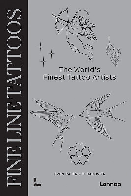 Fine Line Tattoos: The World s Finest Tattoo Artists By Sven Rayen - New Copy...