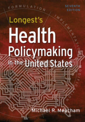 Longests Health Policymaking in the United States, Seventh Edition - GOOD